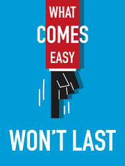 Word WHAT COMES EASY WON'T LAST vector illustration