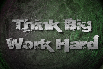Think Big Work Hard Concept