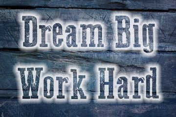 Dream Big Work Hard Concept