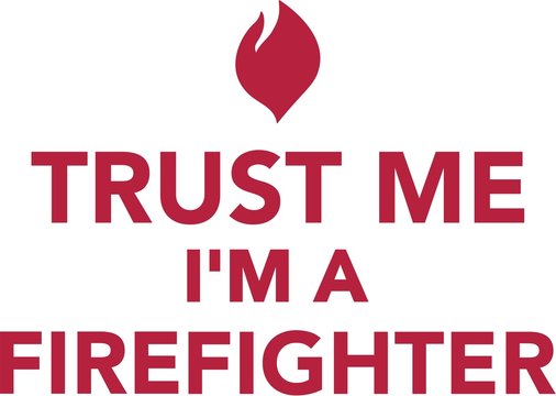 Trust me I'm a Firefighter