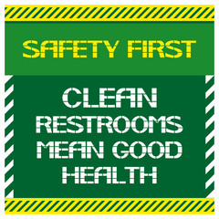 Safety first.Clean restrooms mean good health.