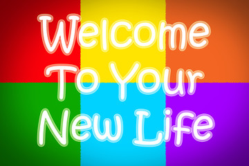 Welcome To Your New Life Concept