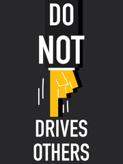 Word DO NOT DRIVES OTHERS