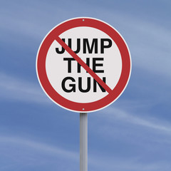 Do Not Jump the Gun
