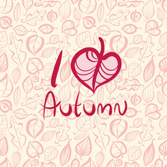 I love autumn, card design with heart shaped leaf.