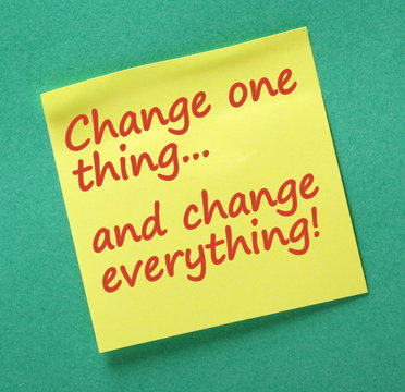 Change One Thing and Change Everything