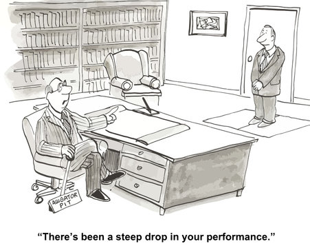 "There's been a steep drop in your performance."