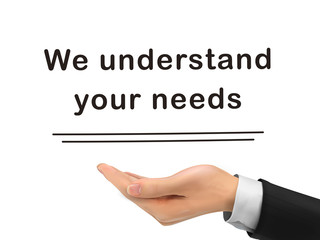 we understand your needs holding by realistic hand