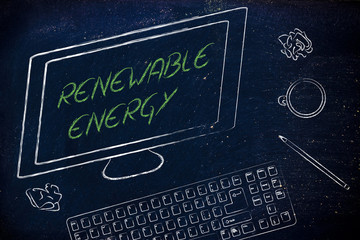 renewable energy text on computer screen, on a desk with keyboar