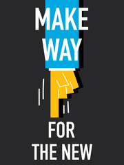 Words MAKE WAY FOR THE NEW