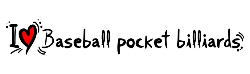 Baseball pocket billiards love