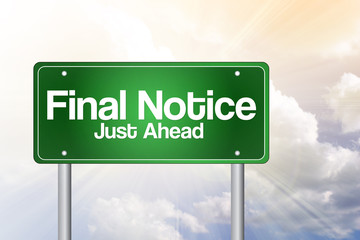 Final Notice Just Ahead Green Road Sign, business concept
