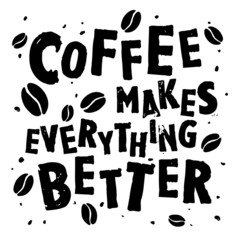 Nice handdrawn retro quote "Coffee makes everything better"
