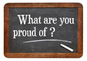 What are you proud of?