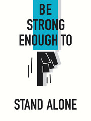 Words BE STRONG ENOUGH TO STAND ALONE