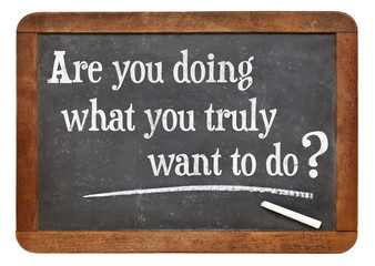 Obraz premium Are you doing what you truly want to do?