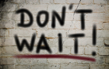 Don't Wait Concept