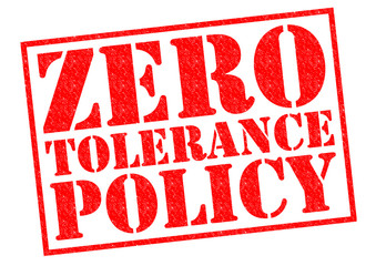 ZERO TOLERANCE POLICY