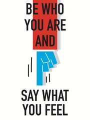 Words BE WHO YOU ARE AND SAY WHAT YOU FEEL