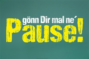 gönn Dir mal ne´ Pause!