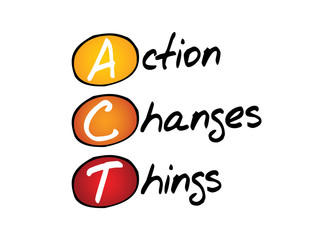 Action Changes Things (ACT), business concept acronym