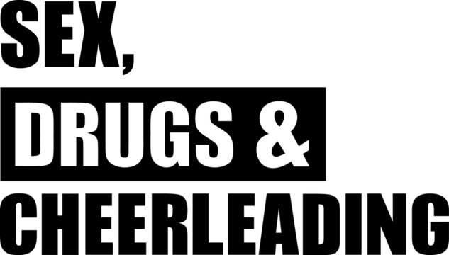 Sex Drugs Cheerleading