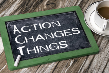 action changes things