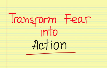 Transform Fear Into Action Concept