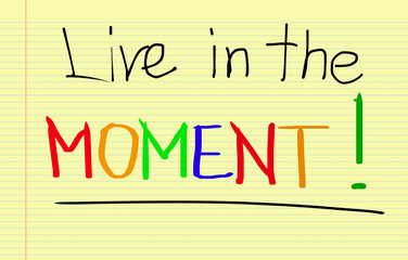 Live In The Moment Concept