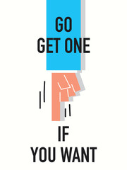 Words GO GET ONE IF YOU WANT IT