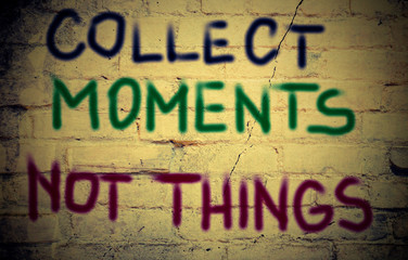 Collect Moments Not Things Concept