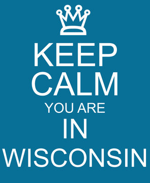 Keep Calm you are in Wisconsin Blue Sign