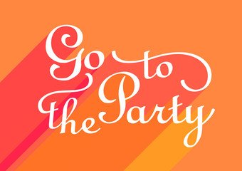 Obraz premium Go to The Party. Vector Calligraphic Inscription