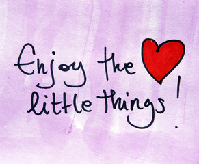 inspirational message  enjoy the little things