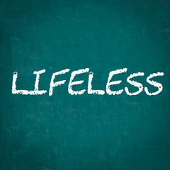 LIFELESS written on chalkboard