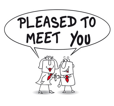 Pleased to meet you