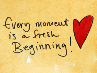 every moment is a fresh beginning 