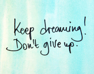 keep dreaming don t give up