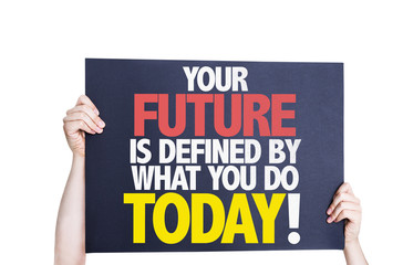 Your Future is Defined by What you Do Today card isolated