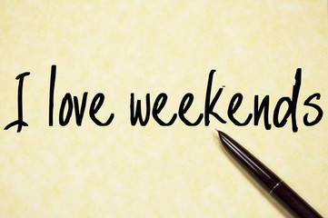 I love weekends text write on paper