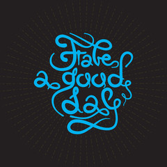 Inscription "Have a good day" lettering. Vector illustration