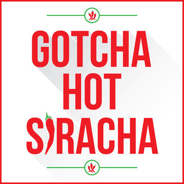 Gotcha Hot Siracha