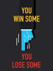 Words YOU WIN SOME YOU LOSE SOME