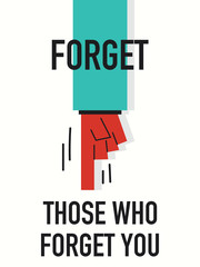 Words FORGET THOSE WHO FORGET YOU