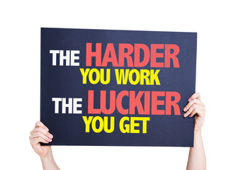 The Harder You Work The Luckier You Get card isolated on white