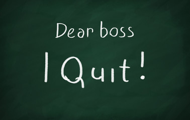 Dear boss, i quit!