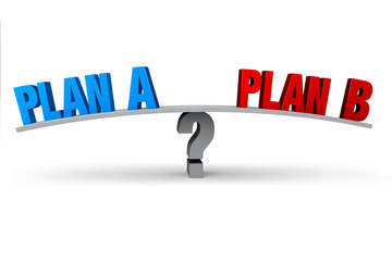 Plan A Or Plan B?
