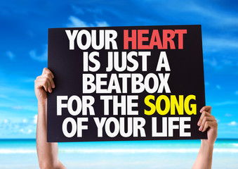 Your Heart Is Just A Beatbox For The Song of Your Life