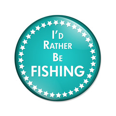 I'd Rather Be Fishing Button