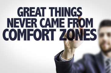 Business man point: Great Things Never Came From Comfort Zone
